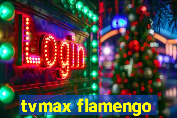 tvmax flamengo